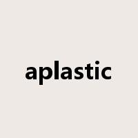aplastic是什么意思