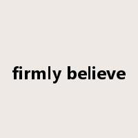 firmly believe是什么意思