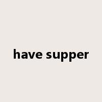 have supper是什么意思