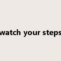 watch your steps是什么意思