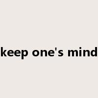 keep one's mind是什么意思