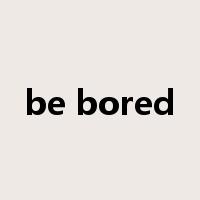 be bored是什么意思