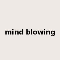 mind blowing是什么意思