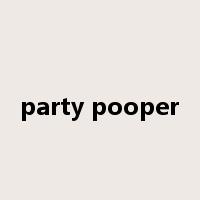 party pooper是什么意思