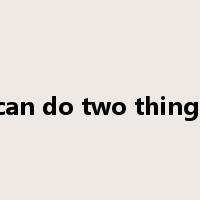 no man can do two things at once是什么意思