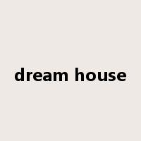 dream house是什么意思