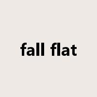 fall flat是什么意思