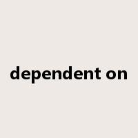 dependent on是什么意思