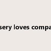 misery loves company是什么意思