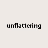 unflattering是什么意思