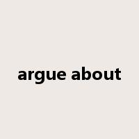 argue about是什么意思