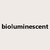bioluminescent是什么意思