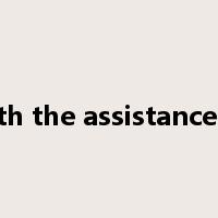 with the assistance of是什么意思