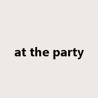 at the party是什么意思