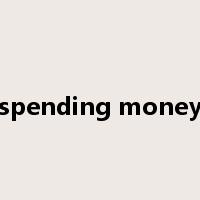 spending money是什么意思