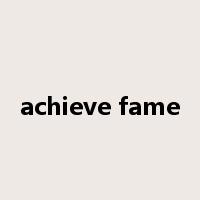 achieve fame是什么意思