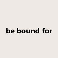 be bound for是什么意思
