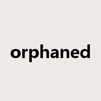 orphaned是什么意思