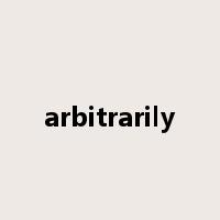 arbitrarily是什么意思