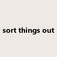 sort things out是什么意思