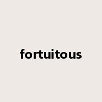 fortuitous是什么意思