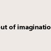 out of imagination是什么意思
