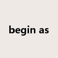 begin as是什么意思