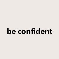 be confident是什么意思
