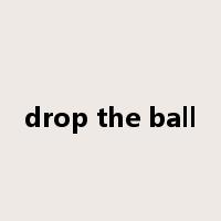 drop the ball是什么意思