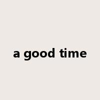 a good time是什么意思