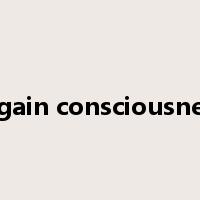 regain consciousness是什么意思