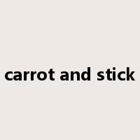 carrot and stick是什么意思