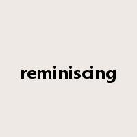 reminiscing是什么意思