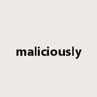 maliciously是什么意思