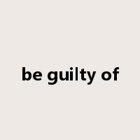 be guilty of是什么意思