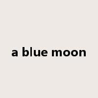 a blue moon是什么意思