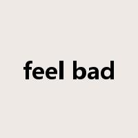 feel bad是什么意思