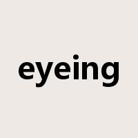 eyeing是什么意思