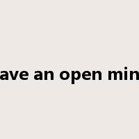have an open mind是什么意思