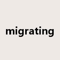 migrating是什么意思