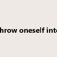 throw oneself into是什么意思