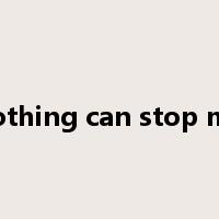 nothing can stop me是什么意思
