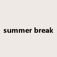 summer break是什么意思