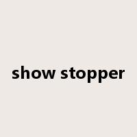 show stopper是什么意思