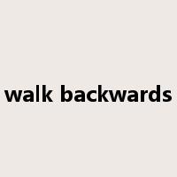 walk backwards是什么意思