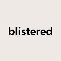 blistered是什么意思