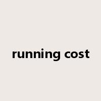 running cost是什么意思