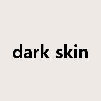 dark skin是什么意思