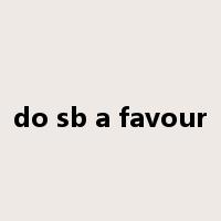 do sb a favour是什么意思