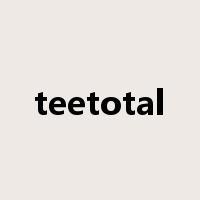 teetotal是什么意思